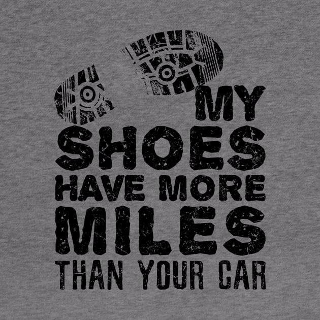 Funny Hiking Shirt - My Shoes Have More Miles Than Your Car by redbarron